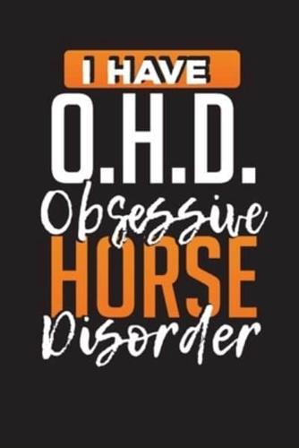 I Have O.H.D. Obsession Horse Disorder