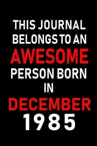 This Journal Belongs to an Awesome Person Born in December 1985