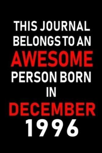 This Journal Belongs to an Awesome Person Born in December 1996