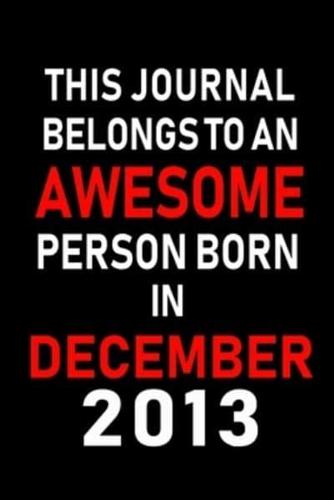 This Journal Belongs to an Awesome Person Born in December 2013