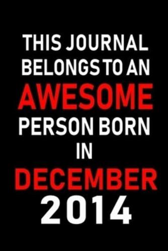 This Journal Belongs to an Awesome Person Born in December 2014