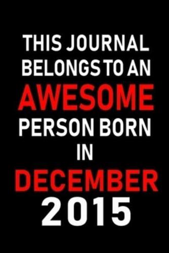 This Journal Belongs to an Awesome Person Born in December 2015