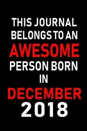 This Journal Belongs to an Awesome Person Born in December 2018