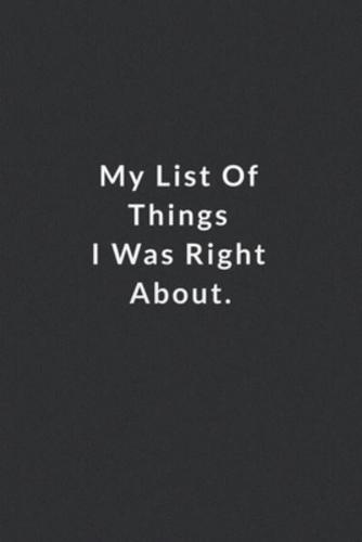 My List Of Things I Was Right About.