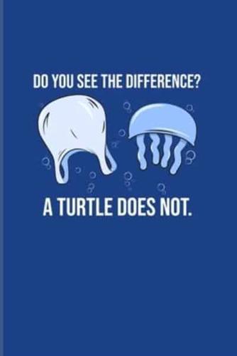 Do You See The Difference A Turtle Does Not