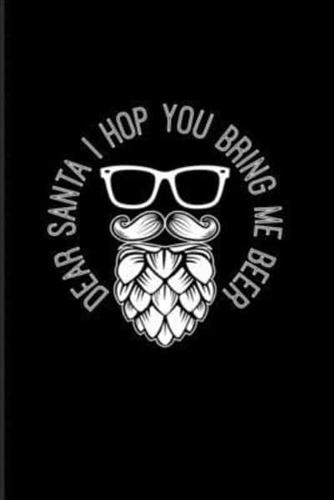 Dear Santa I Hop You Bring Me Beer