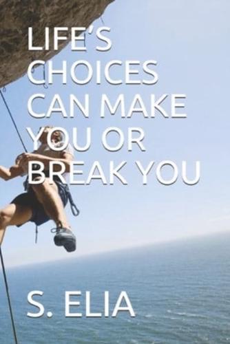 Life's Choices Can Make You or Break You