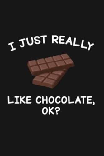 I Just Really Like Chocolate Ok