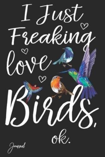 I Just Freaking Love Birds Ok Journal