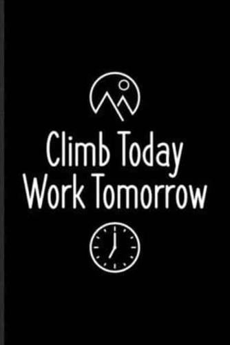 Climb Today Work Tomorrow