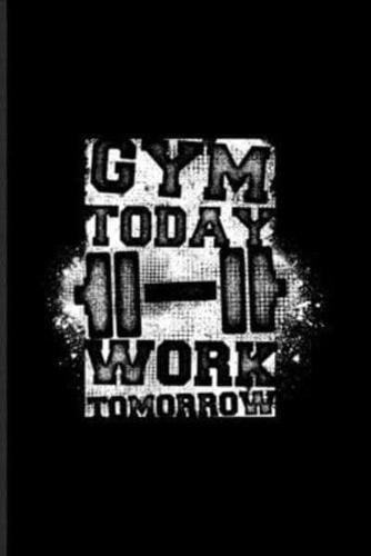 Gym Today Work Tomorrow