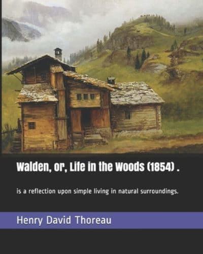 Walden, or, Life in the Woods (1854) .