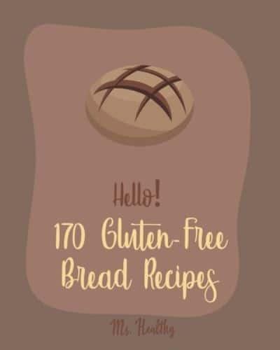 Hello! 170 Gluten-Free Bread Recipes