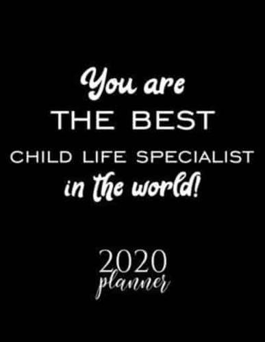 You Are The Best Child Life Specialist In The World! 2020 Planner