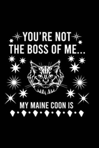 You're Not the Boss of Me... My Maine Coon Is