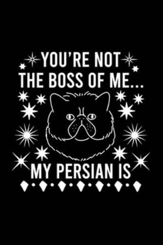 You're Not the Boss of Me... My Persian Is