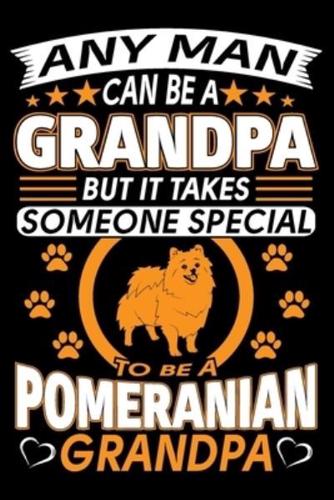 Any Man Can Be A Grandpa But It Takes Someone Special To Be A Pomeranian Grandpa