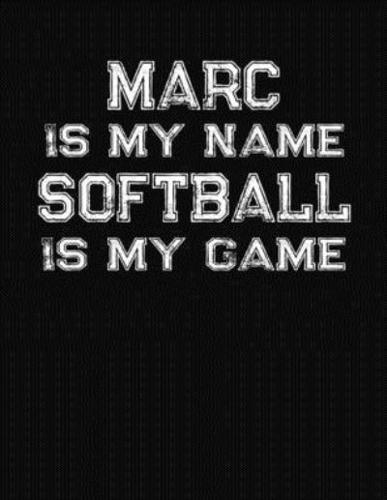 Marc Is My Name Softball Is My Game