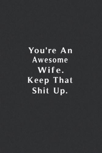 You're An Awesome Wife. Keep That Shit Up.