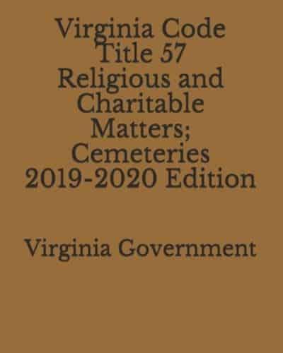 Virginia Code Title 57 Religious and Charitable Matters; Cemeteries 2019-2020 Edition