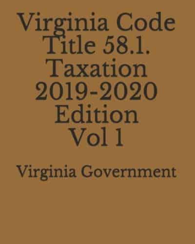 Virginia Code Title 58.1. Taxation 2019-2020 Edition Vol 1