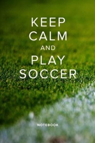 Keep Calm And Play Soccer Notebook