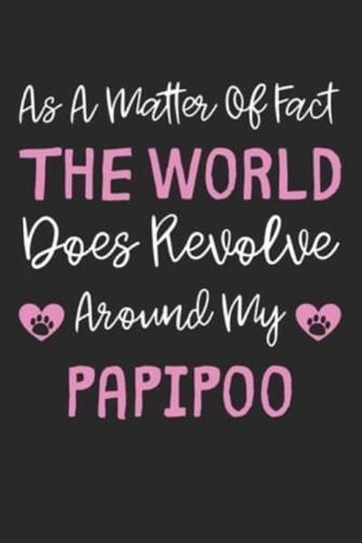 As A Matter Of Fact The World Does Revolve Around My PapiPoo