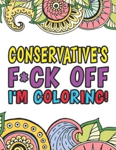 Conservative's F*ck Off I'm Coloring   A Totally Irreverent Adult Coloring Book Gift For Swearing Like A Conservative   Holiday Gift & Birthday Present For Conservative Man   Conservative Woman   Retirement Men   Retirement Women