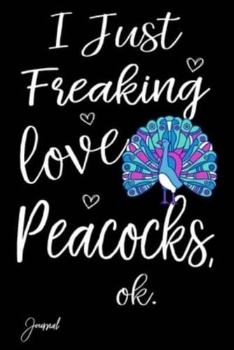 I Just Freaking Love Peacocks Ok Journal
