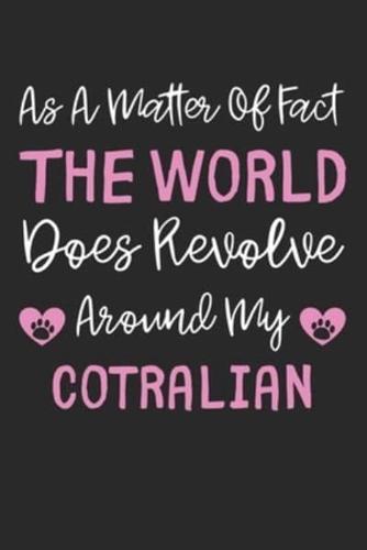 As A Matter Of Fact The World Does Revolve Around My Cotralian