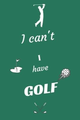 I Can't I Have Golf