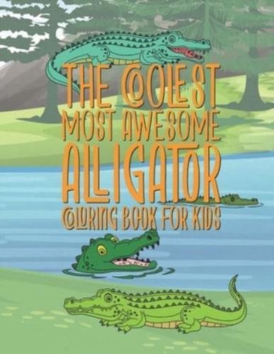 The Coolest Most Awesome Alligator Coloring Book For Kids