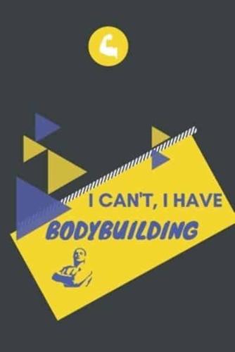 I Can't I Have Bodybuilding