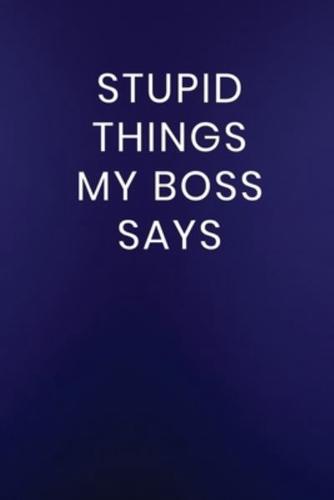 Stupid Things My Boss Says