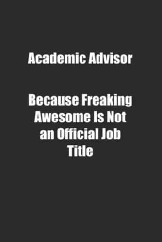 Academic Advisor Because Freaking Awesome Is Not an Official Job Title.