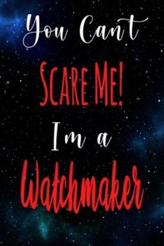 You Can't Scare Me! I'm A Watchmaker