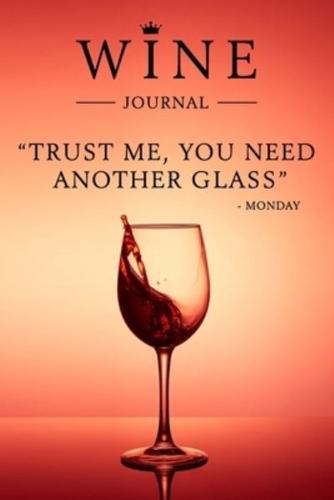 Trust Me, You Need Another Glass - Monday