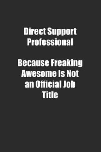 Direct Support Professional Because Freaking Awesome Is Not an Official Job Title.