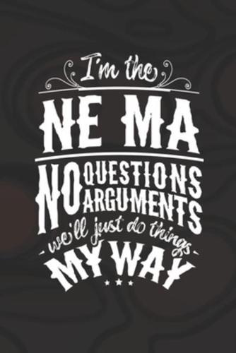 I'm The Ne-Ma No Questions No Arguments We'll Just Do Things My Way