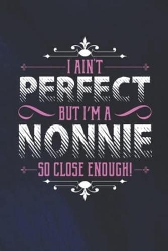 I Ain't Perfect But I'm A Nonnie So Close Enough!