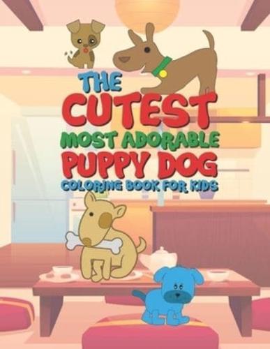The Cutest Most Adorable Puppy Dog Coloring Book For Kids