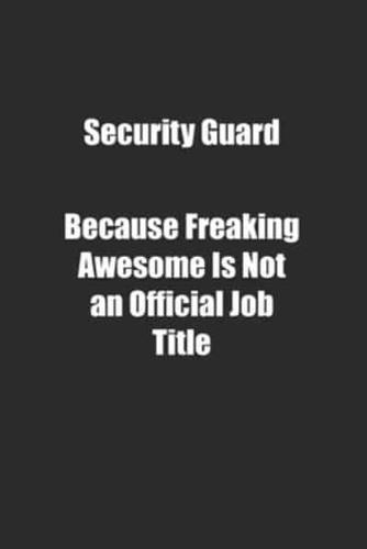 Security Guard Because Freaking Awesome Is Not an Official Job Title.