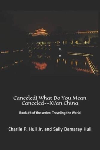 Canceled! What Do You Mean Canceled--Xi'an China