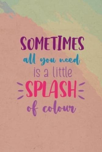 Sometimes All You Need Is A Little Splash Of Colour