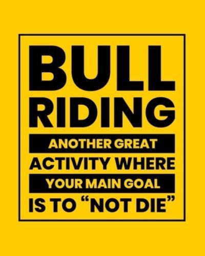 Bull Riding Another Great Activity Where Your Main Goal Is to "Not Die"