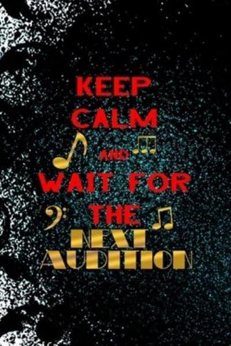 Keep Calm And Wait For The Next Audition