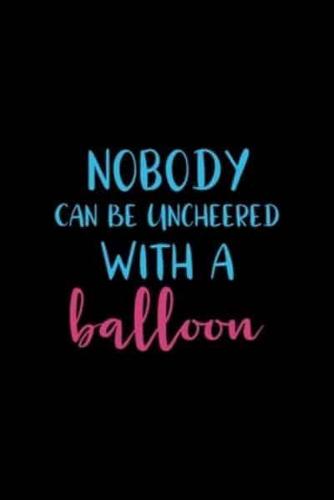 Nobody Can Be Uncheered With A Balloon