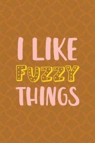 I Like Fuzzy Things