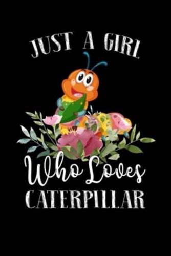 Just a Girl Who Loves Caterpillar