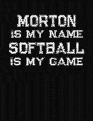 Morton Is My Name Softball Is My Game